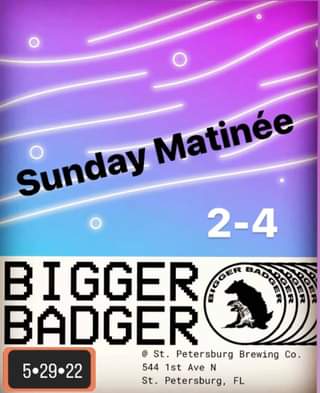 Bigger Badger is back for a Sunday Matinee. Go enjoy some sunshine and tunes on